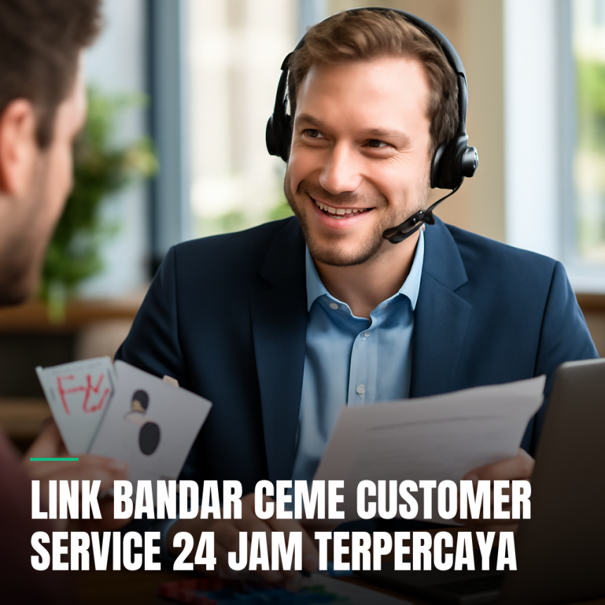 Link Bandar Ceme Customer Service 24 Jam Terpercaya