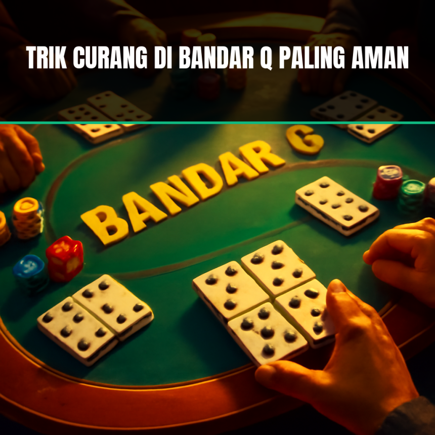 Trik Curang Di Bandar Q